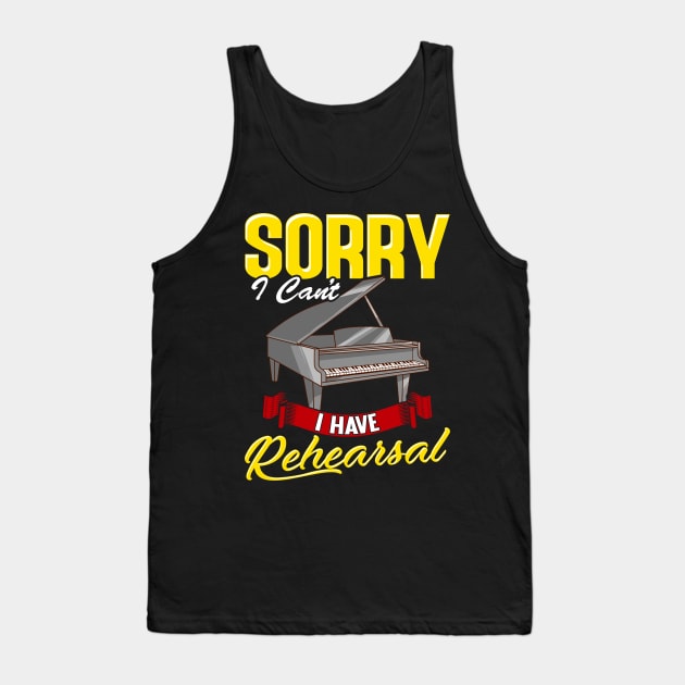 Cute Sorry I Can't I Have Rehearsal Piano Player Tank Top by theperfectpresents